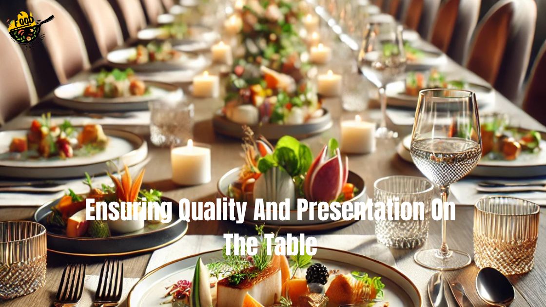 Ensuring Quality And Presentation On The Table