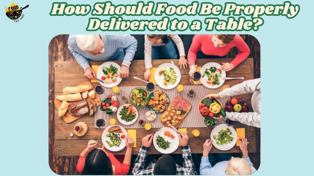 How Should Food Be Properly Delivered to a Table