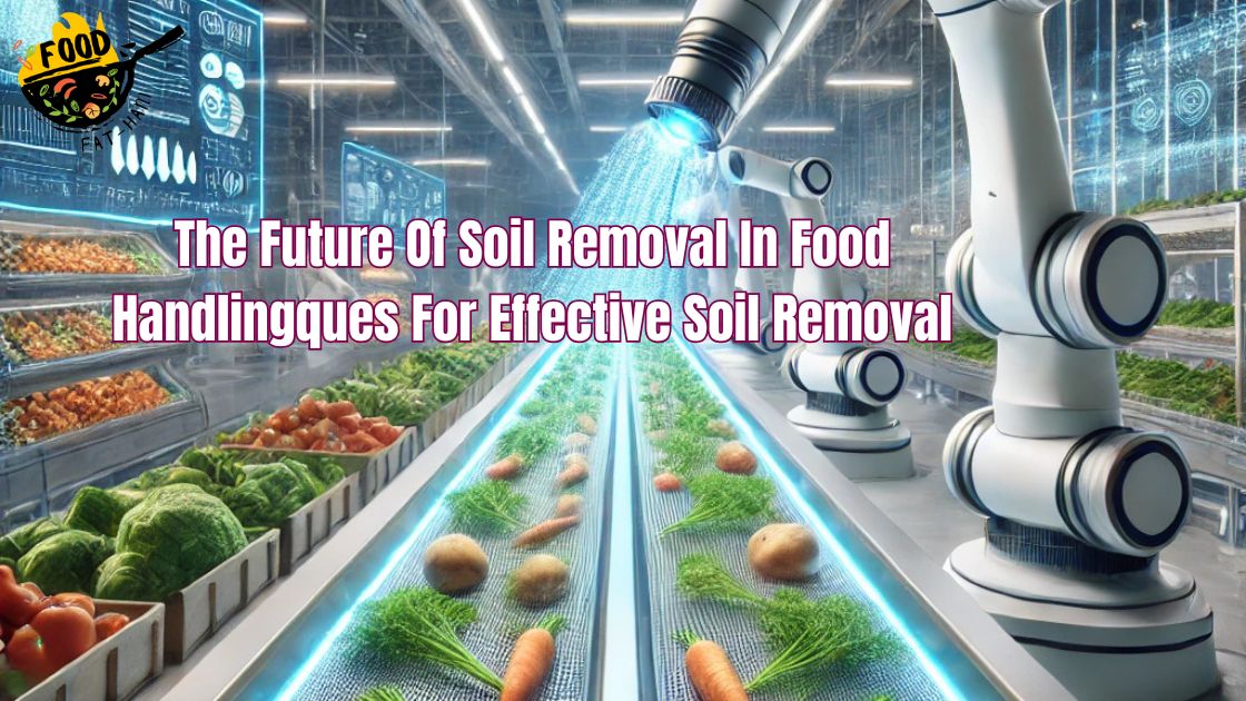 The Future Of Soil Removal In Food Handling