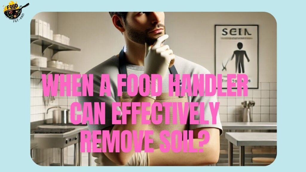 When a Food Handler Can Effectively Remove Soil