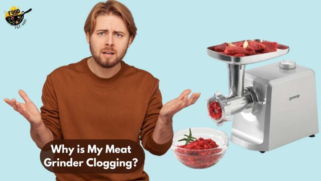 Why is My Meat Grinder Clogging