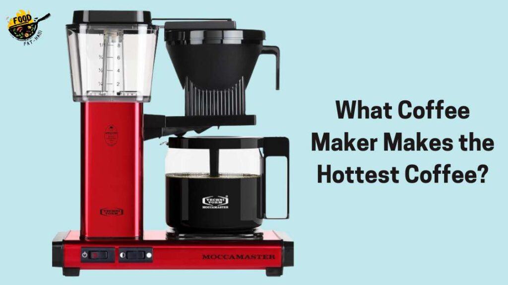 What Coffee Maker Makes the Hottest Coffee