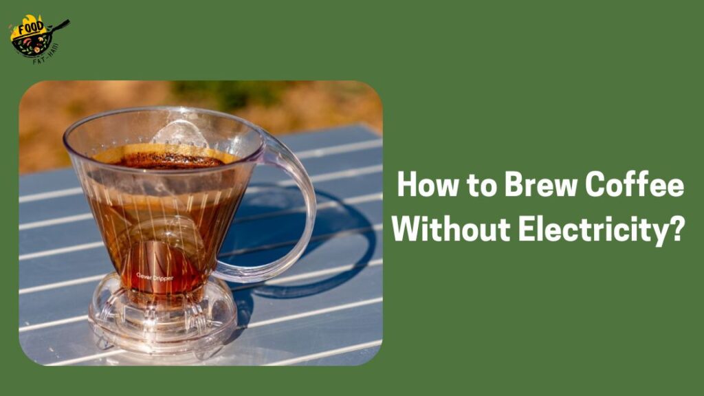 How to Brew Coffee Without Electricity