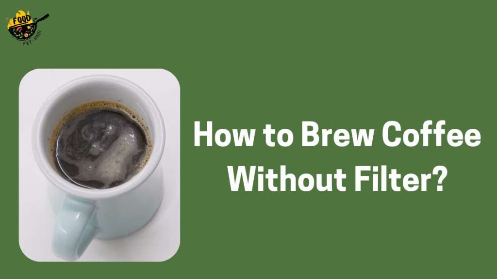 How to Brew Coffee Without Filter