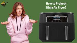 How to Preheat Ninja Air Fryer